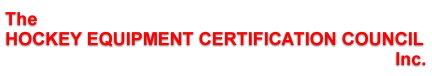 The HOCKEY EQUIPMENT CERTIFICATION COUNCIL Inc.